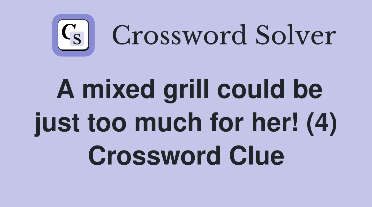 A mixed grill could be just too much for her! (4) Crossword Clue